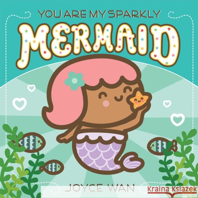 You Are My Sparkly Mermaid Joyce Wan Joyce Wan 9781338681390 Cartwheel Books - książka