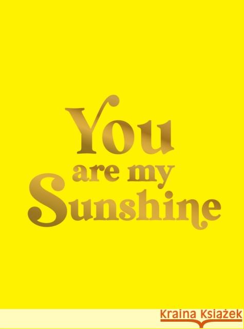 You Are My Sunshine: Uplifting Quotes for an Awesome Friend Summersdale Publishers 9781837996605 Octopus Publishing Group - książka