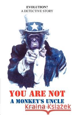 You Are Not a Monkey's Uncle James Turck 9781418439651 Authorhouse - książka
