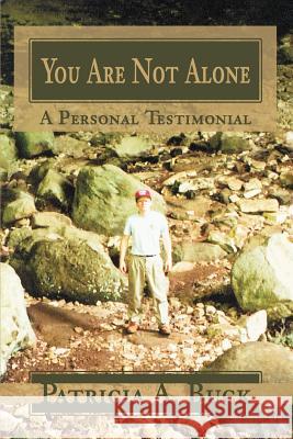 You Are Not Alone: A Personal Testimonial Buck, Patricia A. 9780595271535 iUniverse - książka