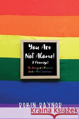 You Are Not Alone! (I Promise): The Journey of a Pansexual, Gender Fluid, Crossdresser Robin Raynor 9781646104918 Dorrance Publishing Co. - książka