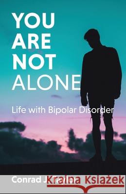 You Are Not Alone: Life with Bipolar Disorder Conrad J. Taylor 9780228833055 Tellwell Talent - książka