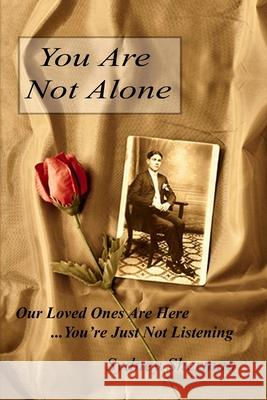You Are Not Alone Our Loved Ones Are Here...You''re Just Not Listening Sydney Sherman 9780615642024 Bart Bryant Productions - książka