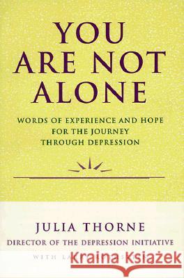 You Are Not Alone: Words of Experience & Hope for the Journey Through Depresion Julia Thorne Larry Rothstein 9780060969776 HarperCollins Publishers - książka