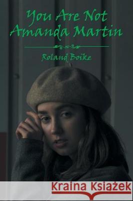 You Are Not Amanda Martin Roland Boike 9781984539977 Xlibris Us - książka