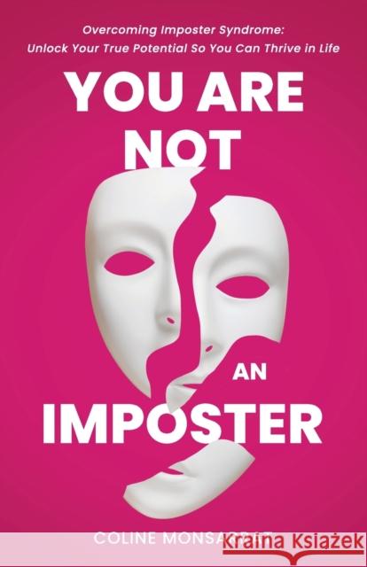 You Are Not an Imposter: Overcoming Imposter Syndrome: Unlock Your True Potential So You Can Thrive in Life Coline Monsarrat 9781959814023 Apicem Publishing - książka