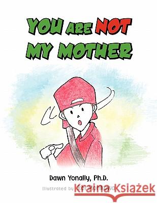 You Are Not My Mother Dawn Ph D Yonally 9781450099943 Xlibris - książka