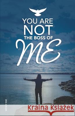 You Are Not The Boss Of Me Wendy Rae 9780995234406 Wendy Rae - książka