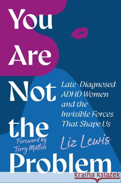 You Are Not the Problem: Late-Diagnosed ADHD Women and the Invisible Forces That Shape Us Liz Lewis 9781839977947 Jessica Kingsley Publishers - książka