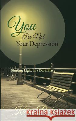 You are Not Your Depression: Finding Light in a Dark Place Porter, Karin 9781460268711 FriesenPress - książka