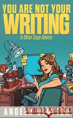 You Are Not Your Writing & Other Sage Advice Angela Slatter 9781922479044 Brain Jar Press - książka