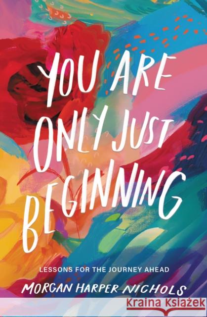 You Are Only Just Beginning: Lessons for the Journey Ahead Morgan Harper Nichols 9780310460749 Zondervan - książka