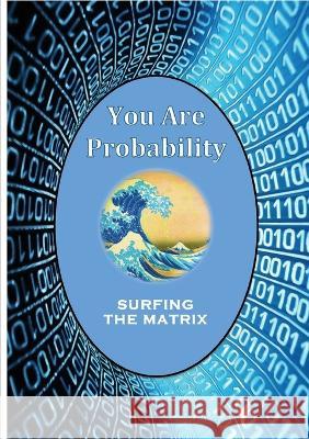 You Are Probability: Surfing The Matrix Andrea Diem-Lane David Christophe 9781565438040 Msac Philosophy Group - książka