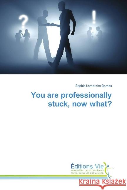 You are professionally stuck, now what? Lamarche Barnes, Sophie 9783330721265 Éditions Vie - książka