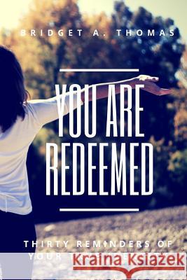 You Are Redeemed: Thirty Reminders of Your True Identity Bridget a. Thomas 9781732202016 R. R. Bowker - książka