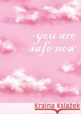 You are safe now: A poetry collection Jemima Atar   9781911443155 Large Things Ltd - książka