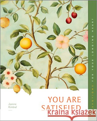 You Are Satisfied: Devotions for Your Longing Heart Joanna Kimbrel 9781645075875 New Growth Press - książka