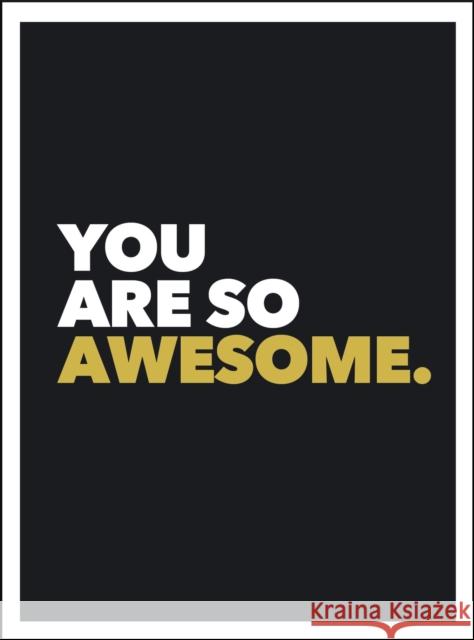 You Are So Awesome: Positive Quotes and Affirmations for Encouragement Summersdale Publishers 9781849539586 Octopus Publishing Group - książka