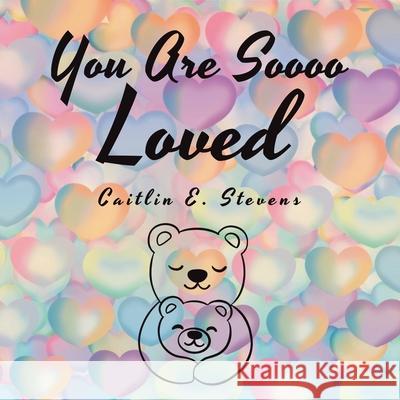 You Are Soooo Loved Caitlin E Stevens 9781664182202 Xlibris Us - książka