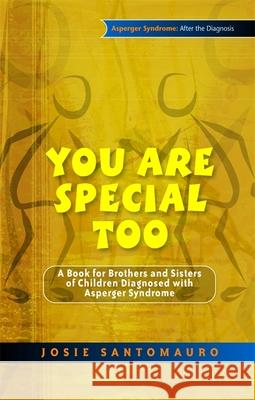 You Are Special Too: A Book for Brothers and Sisters of Children Diagnosed with Asperger Syndrome Josie Santomauro, Carla Marino 9781843106562 Jessica Kingsley Publishers - książka