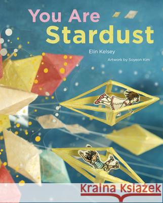 You Are Stardust Elin Kelsey Soyeon Kim 9781771477888 Owlkids - książka