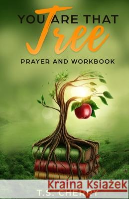 You are that Tree Prayer and Workbook: The Garden of Eden T. S. Cherry 9781947029132 Tiil Books - książka