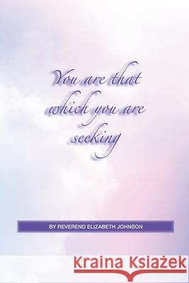 You Are That Which You Are Seeking Elizabeth Johnson 9798539708887 Independently Published - książka