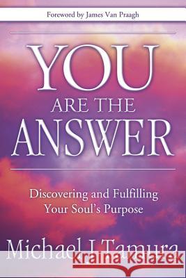 You Are the Answer: Discovering and Fulfilling Your Soul's Purpose Michael J. Tamura 9780738711966 Llewellyn Publications - książka