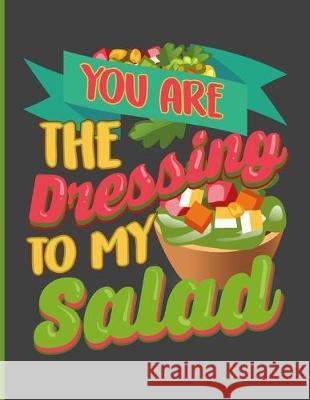 You Are The Dressing To My Salad: Simple Recipe Book 8.5 x 11 100 Pages Ellastina's Press 9781704644400 Independently Published - książka