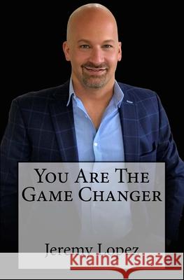 You Are The Game Changer Lopez, Jeremy 9781725795303 Createspace Independent Publishing Platform - książka