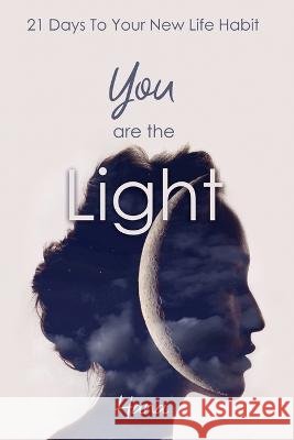 You are the Light: 21 Days To Your New Life Habit Hana 9798887292618 Dorrance Publishing Co. - książka