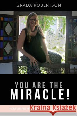 You Are The Miracle!: How being hit by a truck saved my life. Robertson, Grada 9780648382027 Publicious Pty Ltd - książka