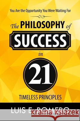 You Are the Opportunity You Were Waiting For: The Philosophy of Success in 21 Timeless Principles Romero, Luis E. 9780988692671 Luis Romero International LLC - książka