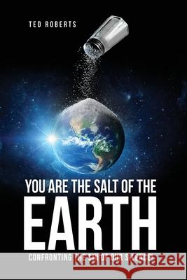 You are the Salt of the Earth: Confronting the Sin of our Silence! Ted Roberts 9781662825453 Xulon Press - książka