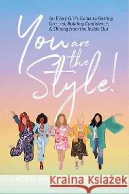 You Are the Style!: An Every Girl's Guide to Getting Dressed, Building Confidence, and Shining from the Inside Out Laurie Brucker Amerikaner 9781954676008 Indigo River Publishing - książka