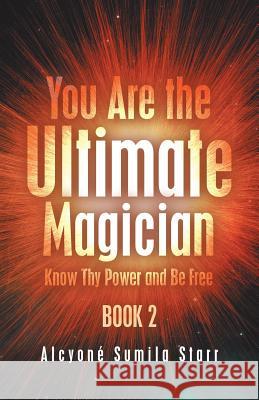 You Are the Ultimate Magician: Know Thy Power and Be Free Alcyoné Sumila Starr 9781982220150 Balboa Press - książka