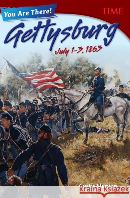 You Are There! Gettysburg, July 1-3, 1863 Slepian, Curtis 9781493839278 Teacher Created Materials - książka