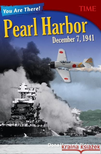 You Are There! Pearl Harbor, December 7, 1941 Rice, Dona Herweck 9781493839285 Teacher Created Materials - książka