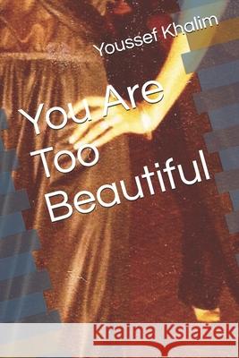 You Are Too Beautiful Youssef Khalim 9781706827009 Independently Published - książka