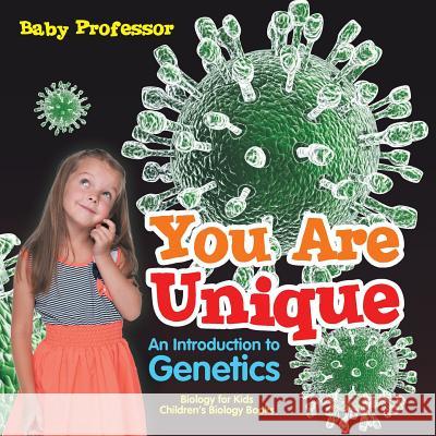 You Are Unique: An Introduction to Genetics - Biology for Kids Children's Biology Books Baby Professor 9781541905337 Baby Professor - książka