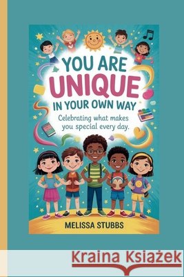 You Are Unique in Your Own Way: Celebrating What Makes You Special Every Day Stubbs, Melissa 9798275664874 Independently Published - książka
