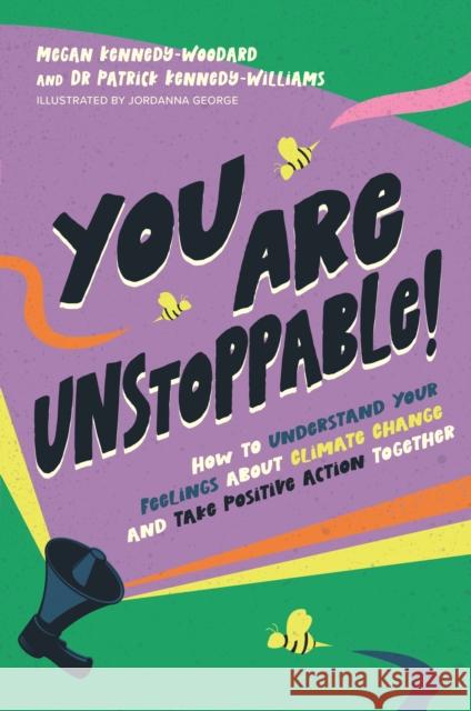You Are Unstoppable!: How to Understand Your Feelings about Climate Change and Take Positive Action Together Megan Kennedy-Woodard Patrick Kennedy-Williams Jordanna George 9781839974229 Jessica Kingsley Publishers - książka