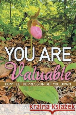 You Are Valuable: Don't Let Depression Get You Down Patricia A Jordan 9781664279292 WestBow Press - książka