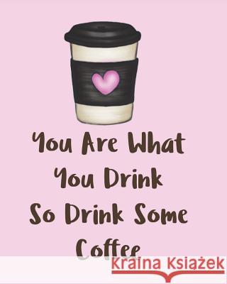 You Are What You Drink So Drink Some Coffee: Adorable Kawaii Pages for Sketching, Coloring, Imagining and Drawing Super Cute Things! Ella Dawn Creations 9781072693833 Independently Published - książka