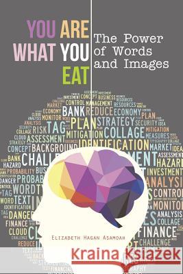 You Are What You Eat: The Power of Words and Images Elizabeth Hagan Asamoah 9781496953551 Authorhouse - książka