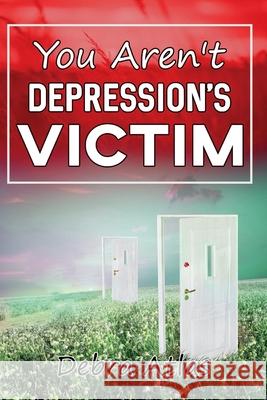 You Aren't Depression's Victim Debra Atlas 9781737047605 Bookbaby - książka