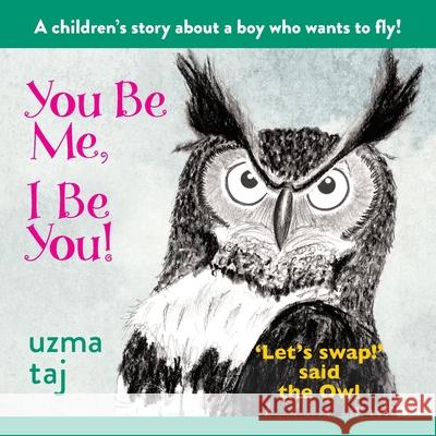 You Be Me, I Be You: 'Let's Swap!' said the Owl - A children's mystical story with Nature Uzma Taj 9781739475727 Uzmataj - książka