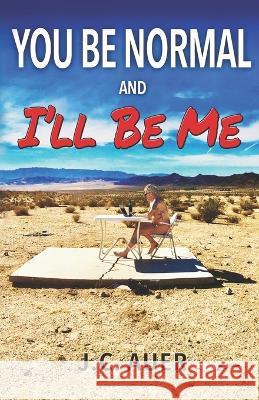 You Be Normal and I\'ll Be Me J. C. Auer 9780692931011 J. C. Auer - książka