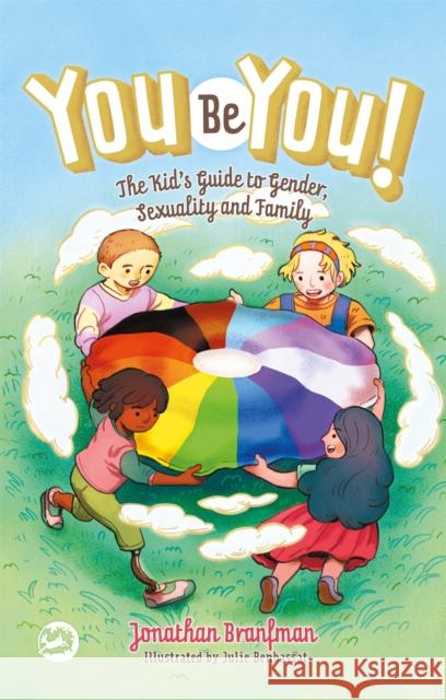 You Be You!: The Kid's Guide to Gender, Sexuality, and Family Jonathan Branfman Julie Benbassat 9781787750104 Jessica Kingsley Publishers - książka