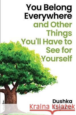 You Belong Everywhere: and Other Things You'll Have to See for Yourself Dushka Zapata 9781096094517 Independently Published - książka